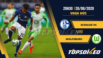 Soi kèo Schalke 04 vs Wolfsburg, 20h30 ngày 20/06, Bundesliga